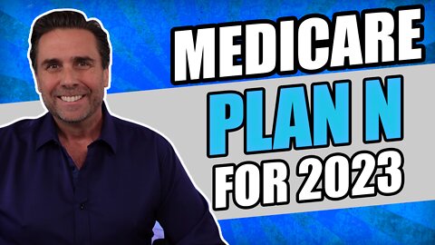 Medicare Supplement Plan N for 2023 - A Great Option!