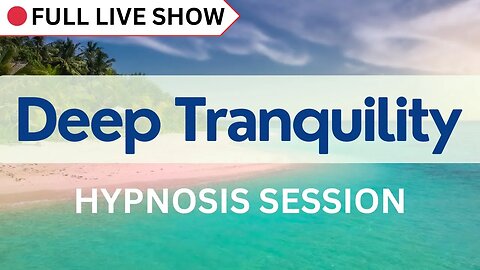 🔴 FULL SHOW: Hypnosis Session for Deep Tranquility & Relaxation