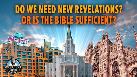 Do We Need New Revelations? Or is The Bible Sufficient