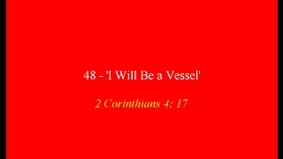 48 - 'I Will be a Vessel'