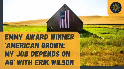 Emmy Award Winner 'American Grown: My Job Depends on Ag' with Erik Wilson