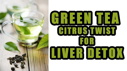 Green Tea Citrus Twist For Liver Detox