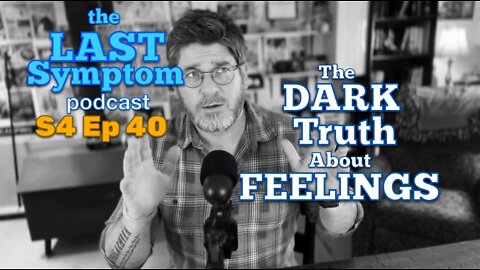 S4 Ep 40: The Dark Truth About FEELINGS