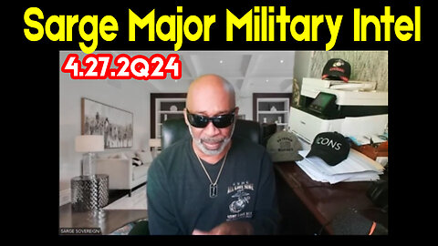 Sarge Major Military Intel - The Best is Yet to Come 4.27.2Q24