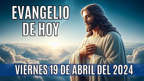 Evangelio de hoy Viernes, 19 de Abril del 2024.