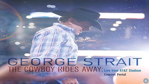 George Strait ~ The Cowboy Rides Away Live from AT&T Stadium (concert portal)