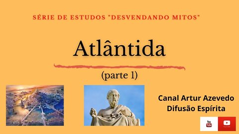 Atlântida (parte 1) - Série "Desvendando Mitos"