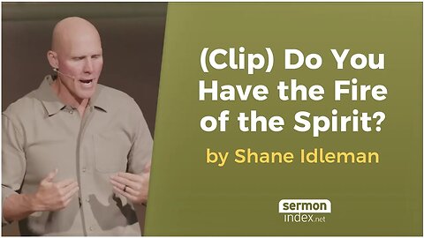 (Clip) Do You Have the Fire of the Spirit? by Shane Idleman