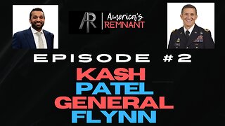America's Remnant #2: Guests Kash Patel & General Flynn