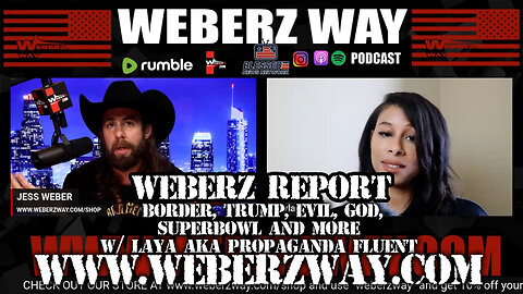 WEBERZ REPORT - BORDER, TRUMP, EVIL, GOD, SUPERBOWL AND MORE w/ LAYA AKA PROPAGANDA FLUENT