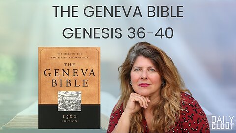 The Geneva Bible Genesis 36-40: Joseph and His Dreams; A Crime Turns Into A Blessing