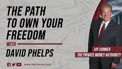The Path To Own Your Freedom with David Phelps & Jay Conner, The Private Money Authority