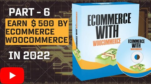PART - 6 | Earn 500USD by eCommerce WooCommerce | FULL COURSE 2022 | @LEARN AND EARN