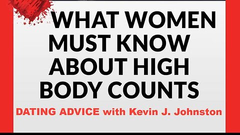 What Women MUST KNOW Before They Get A HIGH BODY COUNT - Dating Advice with Kevin J Johnston