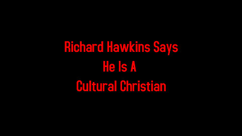 Richard Hawkins Says He Is A Cultural Christian 4-1-2024