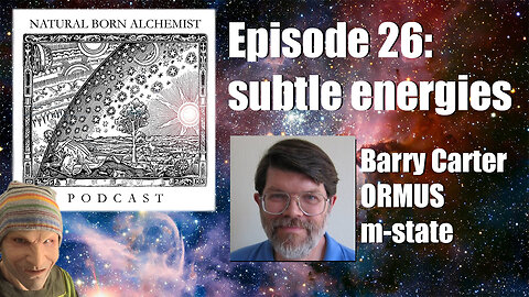 Ep. 26: ORMUS or m-state; possibly the Philosopher's Stone? Interview with Barry Carter.