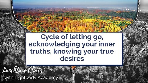 Lunchtime Chats ep 154: Cycle of letting go, acknowledging truths, knowing your true desires