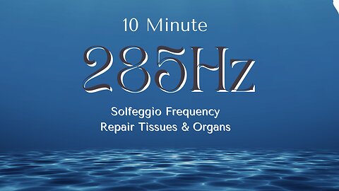 285hz Solfeggio Hypnotic Underwater 10 Minute Meditation💙 Heal Tissues and Organs