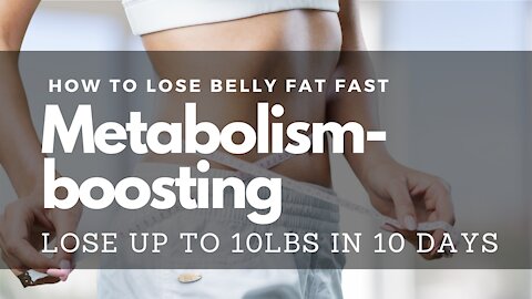 How To Lose Belly Fat Fast - Metabolism-boosting - Lose Up To 10lbs in 10 Days
