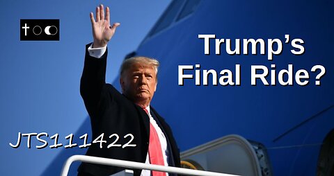 Trump's Final Ride? - JTS111422