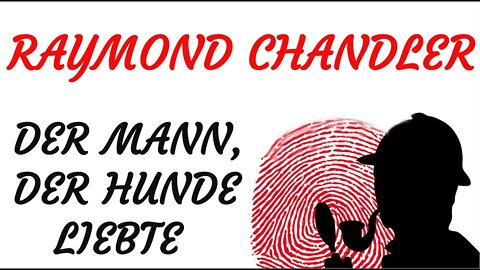 KRIMI Hörspiel - Raymond Chandler - DER MANN, DER HUNDE LIEBTE