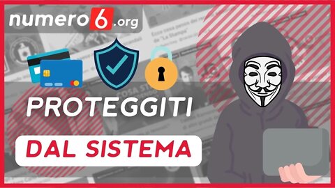 Impara a proteggerti dal sistema con il video corso gratuito di Numero6.org