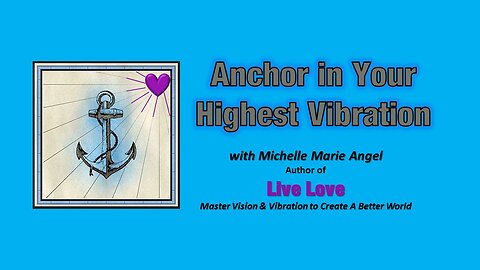 Anchor in Your Highest Vibration - 5 Tips from Michelle Marie Angel