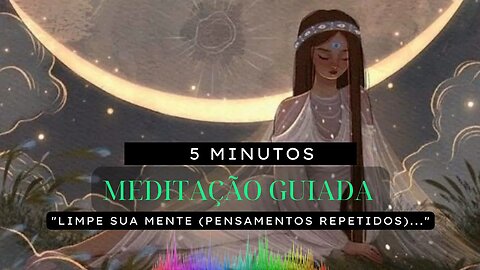 MEDITAÇÃO GUIADA | LIMPAR A MENTE (PENSAMENTOS REPETITIVOS) #meditaçãoguiada #meditação