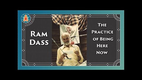 Ram Dass - The Practice of Being Here Now