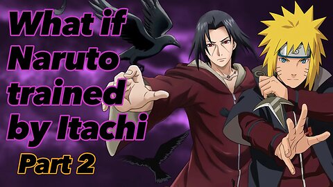 What if Naruto was trained by Itachi | Part 2