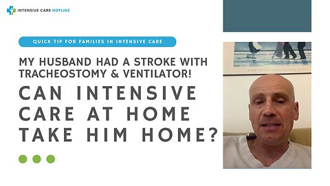 My husband had a Stroke with tracheostomy& ventilator! Can INTENSIVE CARE AT HOME take him home?