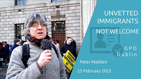Peter Madden - Unvetted Immigrants Not Welcome - 25 Feb 2023
