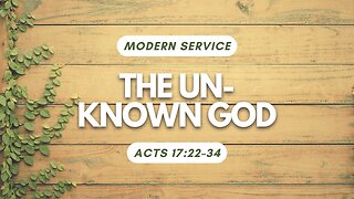 The Unknown God — Acts 17:22–34 (Modern Worship)