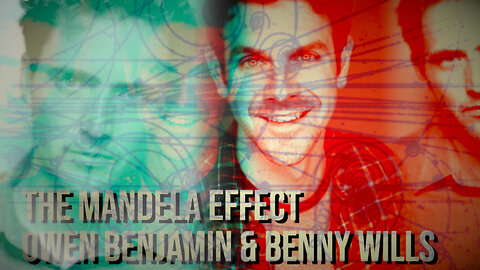 The Mandela Effect w Owen Benjamin & Benny Wills