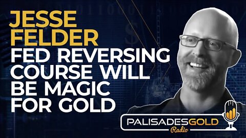 Jesse Felder: Fed Reversing Course Will be Magic for Gold