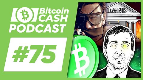 The Bitcoin Cash Podcast #75 Operation Chokepoint 2.0 Balaji’s Bitcoin Bet feat. Esteban