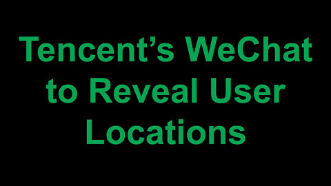 Tencent’s WeChat to Reveal User Locations