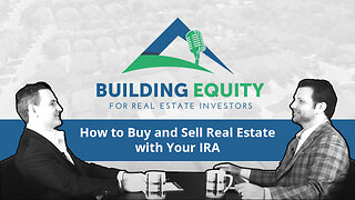 Episode 2 - Buying & Selling Real Estate With Your IRA - The Building Equity Podcast
