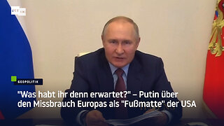 "Was habt ihr denn erwartet?" – Putin über den Missbrauch Europas als "Fußmatte" der USA