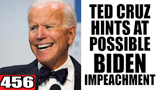 456. Ted Cruz Hints at Possible Biden IMPEACHMENT
