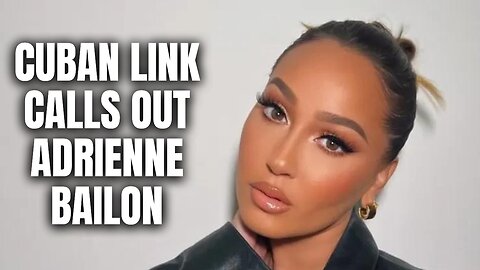 Cuban Link Calls Out Adrienne Bailon (3LW/The Real) [Part 6]