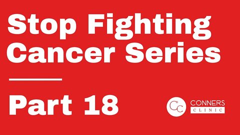 Stop Fighting Cancer Series - Part 18: Immune Modulators | Dr. Kevin Conners, Conners Clinic