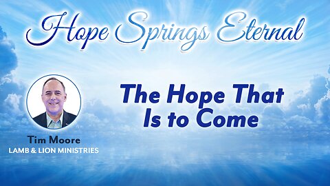 The HOPE in WHAT and WHO is to Come | Speaker: Tim Moore