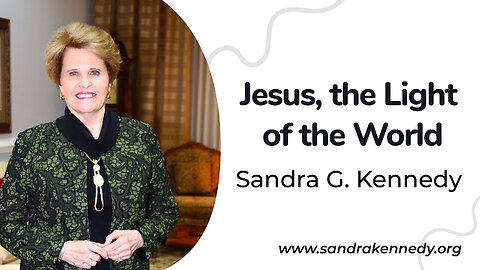 Jesus, The Light of the World | Dr. Sandra G. Kennedy