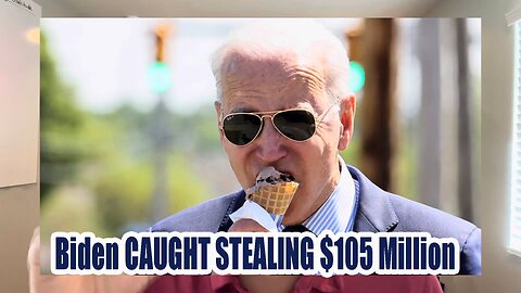 Biden CAUGHT STEALING $105 Million