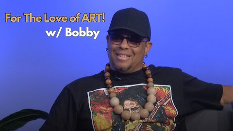 For the Love of ART with Bobby
