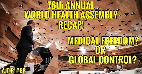 #68 BIBLE PROPHECY UPDATE! 76TH WORLD HEALTH ASSEMBLY RECAP! MEDICAL FREEDOM? OR GLOBAL CONTROL?