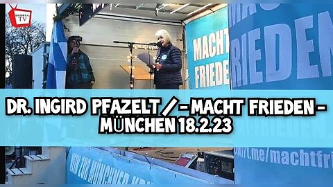 Frau Dr. Ingrid Pfanzelt Rede - Macht Frieden - München 18.2.2023