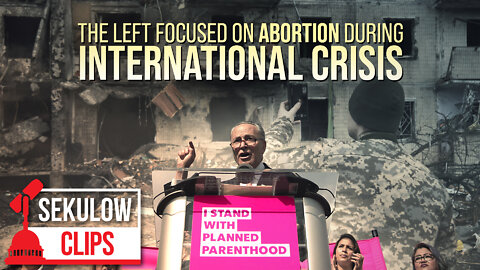 The Left Focused on Abortion During International Crisis
