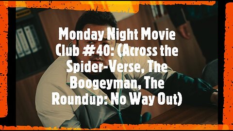 Monday Night Movie Club #40: (Across the Spider-Verse, The Boogeyman, The Roundup: No Way Out)